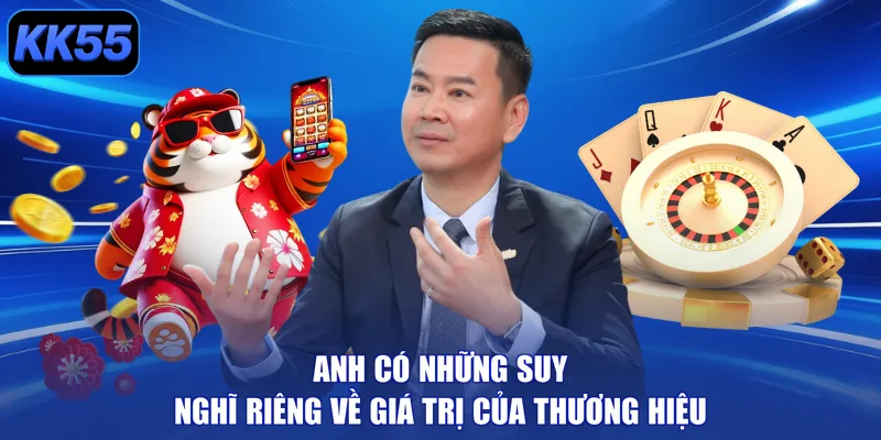 Anh có những suy nghĩ riêng về giá trị của thương hiệu