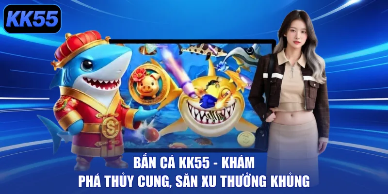 Bắn Cá KK55 - Khám Phá Thủy Cung, Săn Xu Thưởng Khủng