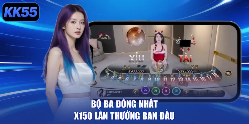 Bộ ba đồng nhất x150 lần thưởng ban đầu