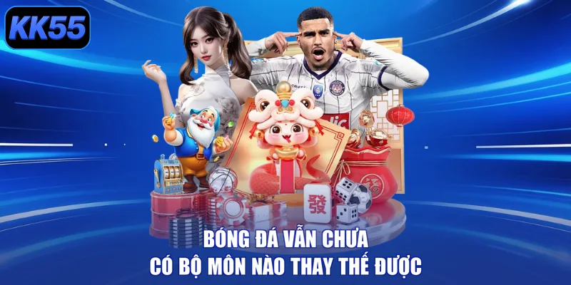 Bóng đá vẫn chưa có bộ môn nào thay thế được