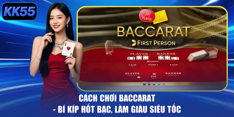 Cách Chơi Baccarat - Bí Kíp Hốt Bạc, Làm Giàu Siêu Tốc