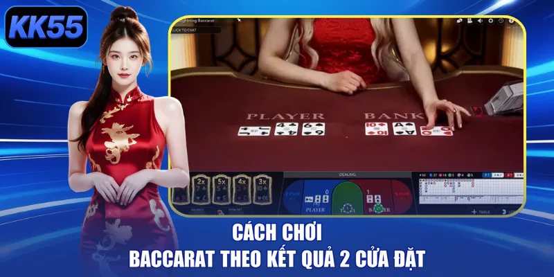 Cách chơi Baccarat theo kết quả 2 cửa đặt