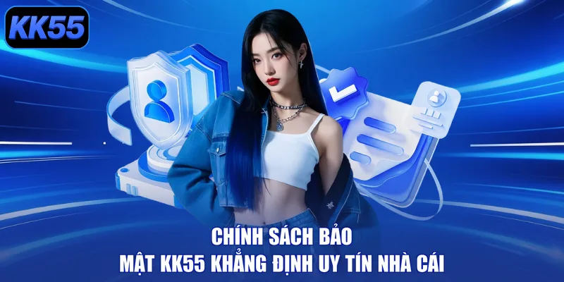 Chính sách bảo mật KK55 khẳng định uy tín nhà cái