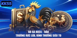 Đá Gà KK55 - Đấu Trường Rực Lửa, Rinh Thưởng Siêu To
