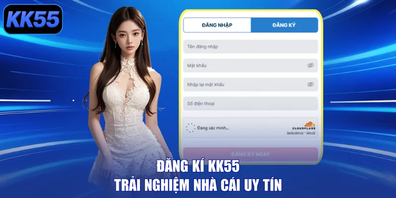 Đăng ký KK55 trải nghiệm nhà cái uy tín