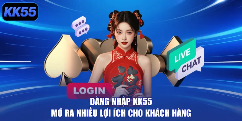 Đăng nhập KK55 mở ra nhiều lợi ích cho khách hàng