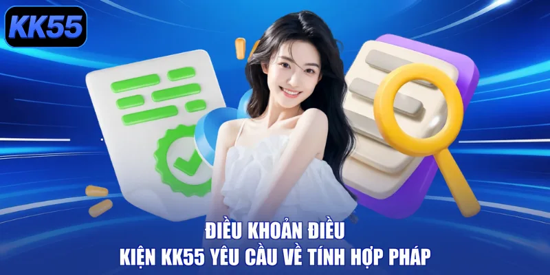 Điều khoản điều kiện KK55 yêu cầu về tính hợp pháp