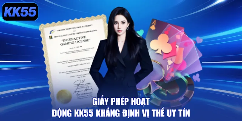 Giấy phép hoạt động KK55 khẳng định vị thế uy tín