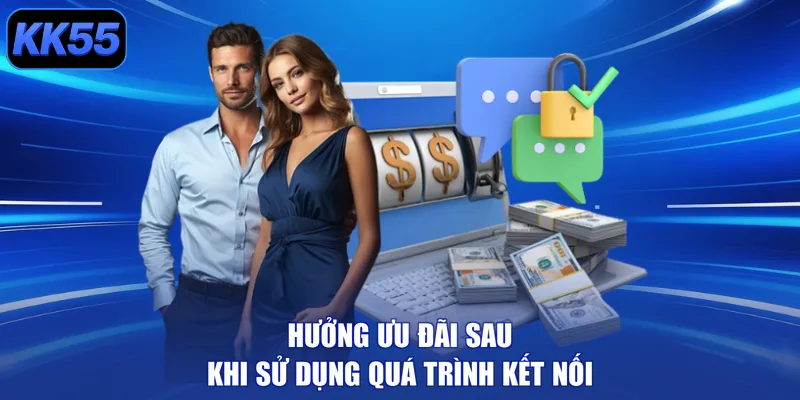 Hưởng ưu đãi sau khi sử dụng quá trình kết nối
