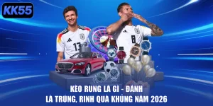 Kèo Rung Là Gì – Đánh Là Trúng, Rinh Quà Khủng Năm 2026
