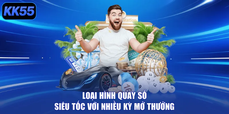 Loại hình quay số siêu tốc với nhiều kỳ mở thưởng