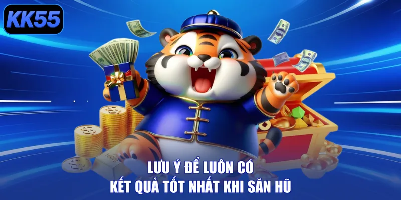 Lưu ý để luôn có kết quả tốt nhất khi săn hũ