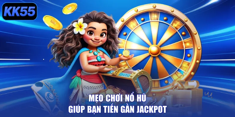 Mẹo chơi nổ hũ giúp bạn tiến gần Jackpot