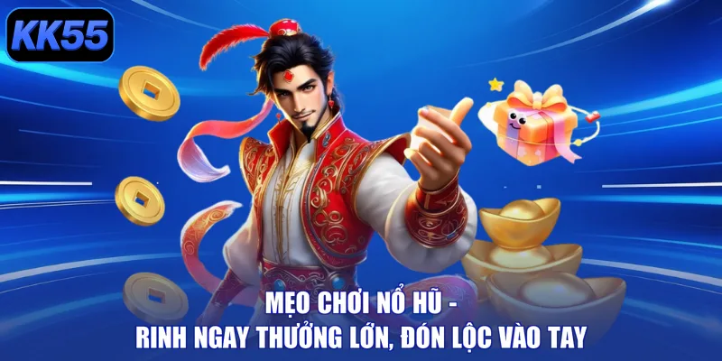 Mẹo Chơi Nổ Hũ - Rinh Ngay Thưởng Lớn, Đón Lộc Vào Tay