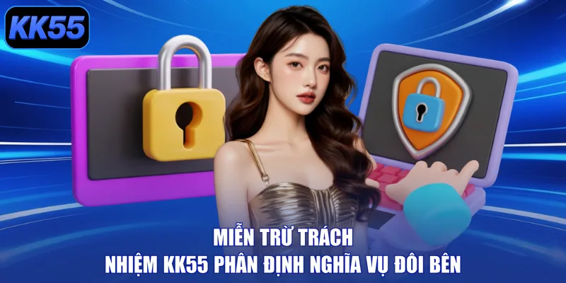 Miễn trừ trách nhiệm KK55 phân định nghĩa vụ đôi bên
