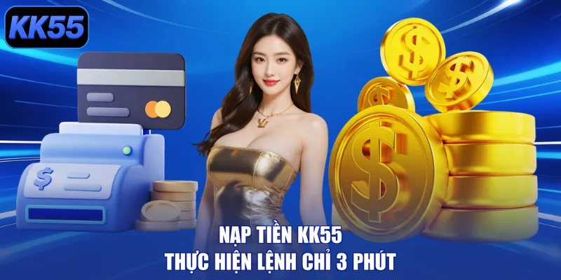 Nạp tiền KK55 thực hiện lệnh chỉ 3 phút