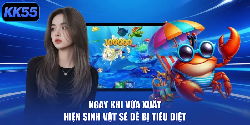 Ngay khi vừa xuất hiện sinh vật sẽ dễ bị tiêu diệt