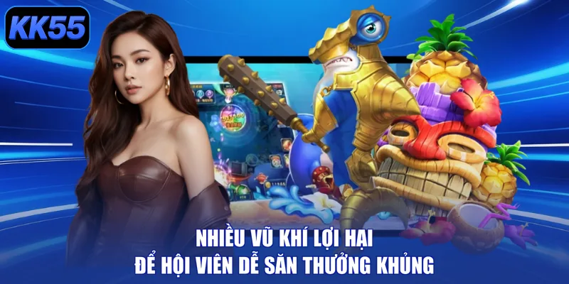 Nhiều vũ khí lợi hại để hội viên dễ săn thưởng khủng