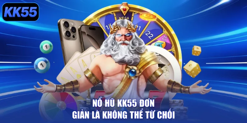 Nổ hũ KK55 đơn giản là không thể từ chối