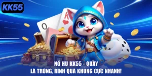 Nổ Hũ KK55 - Quay Là Trúng, Rinh Quà Khủng Cực Nhanh!