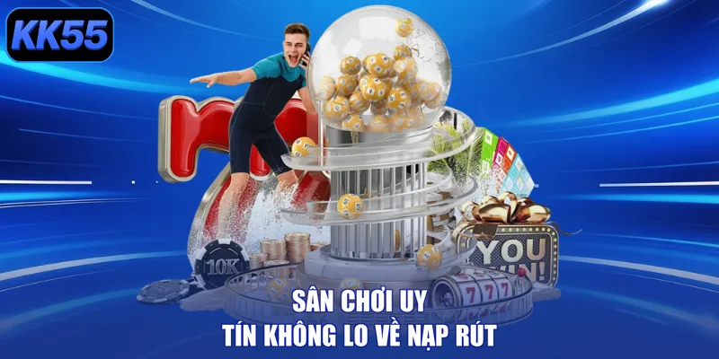 Sân chơi uy tín không lo về nạp rút