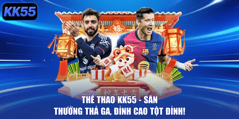 Thể Thao KK55 – Săn Thưởng Thả Ga, Đỉnh Cao Tột Đỉnh!