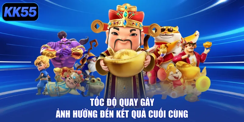 Tốc độ quay gây ảnh hưởng đến kết quả cuối cùng