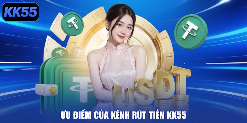 Ưu điểm của kênh rút tiền KK55