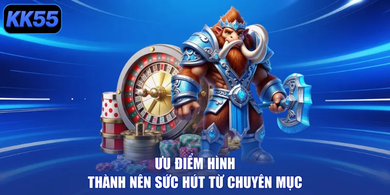 Ưu điểm hình thành nên sức hút từ chuyên mục