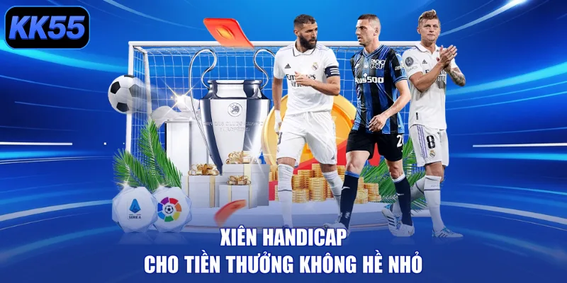 Xiên Handicap cho tiền thưởng không hề nhỏ